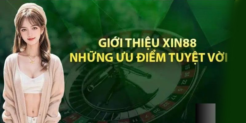 Giới thiệu XIN88 những ưu điểm tuyệt vời